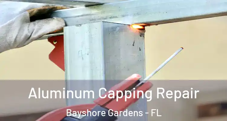  Aluminum Capping Repair Bayshore Gardens - FL