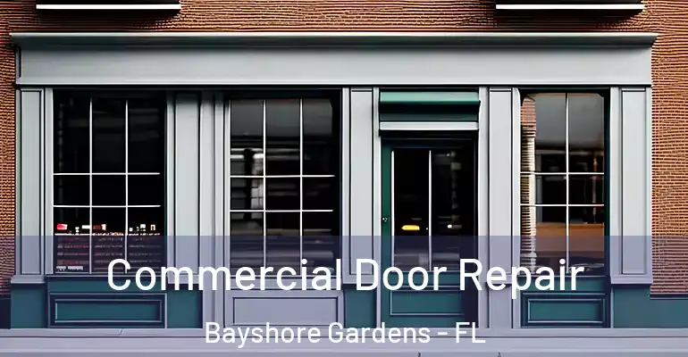  Commercial Door Repair Bayshore Gardens - FL