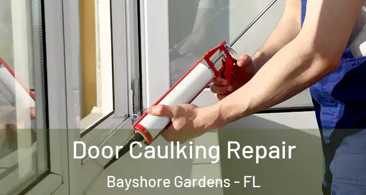  Door Caulking Repair Bayshore Gardens - FL