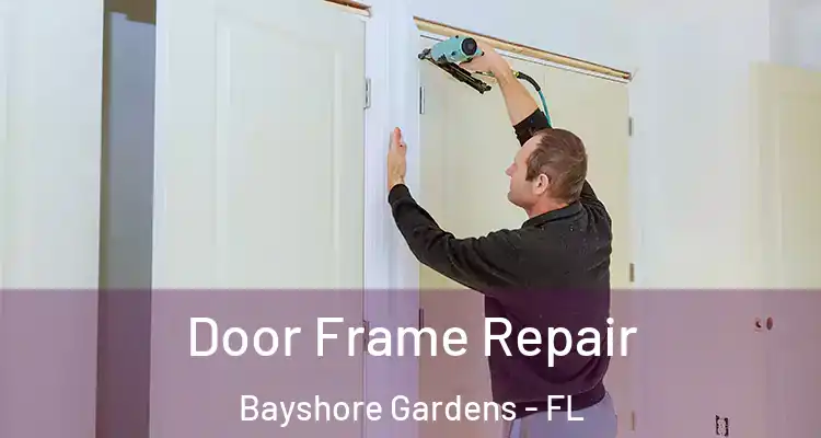  Door Frame Repair Bayshore Gardens - FL