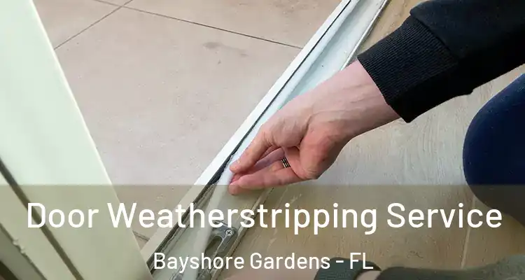  Door Weatherstripping Service Bayshore Gardens - FL