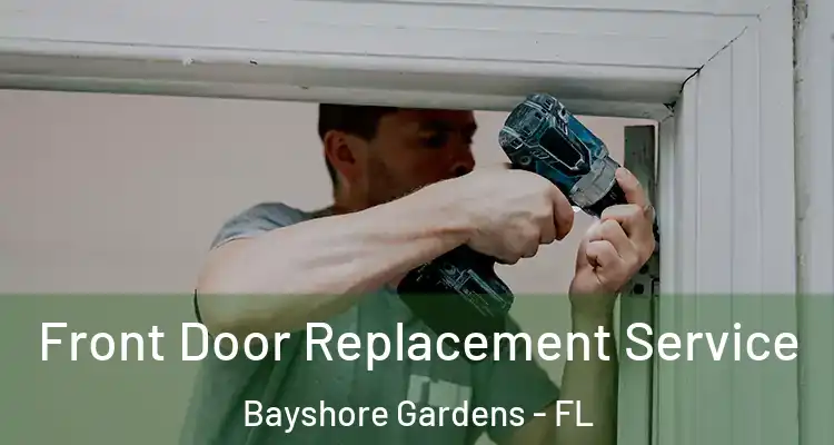  Front Door Replacement Service Bayshore Gardens - FL