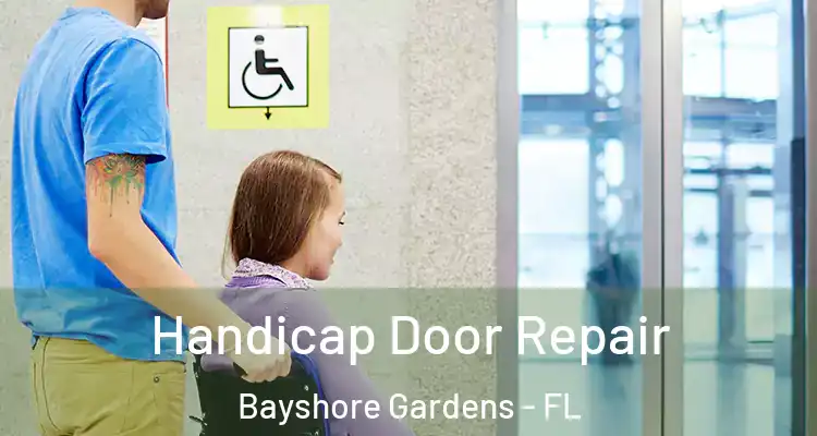  Handicap Door Repair Bayshore Gardens - FL
