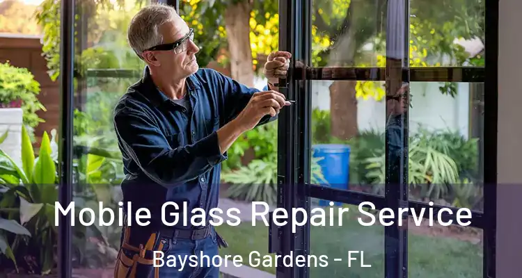  Mobile Glass Repair Service Bayshore Gardens - FL