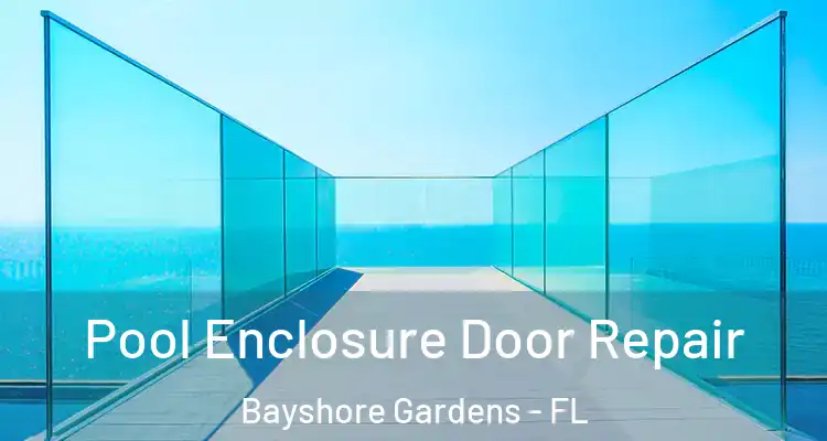  Pool Enclosure Door Repair Bayshore Gardens - FL