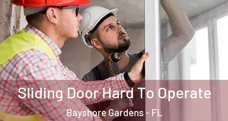  Sliding Door Hard To Operate Bayshore Gardens - FL